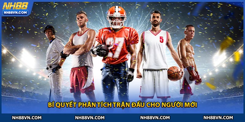 Bí quyết phân tích trận đấu cho người mới chơi tại nh88