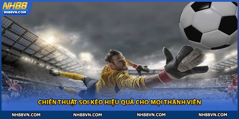 Chiến thuật soi kèo hiệu quả cho mọi thành viên