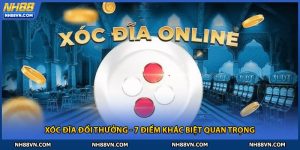 Xóc Đĩa Đổi Thưởng - 7 Điểm Khác Biệt Quan Trọng Tại NH88